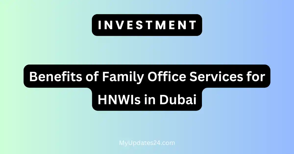 Benefits of Family Office Services for HNWIs in Dubai