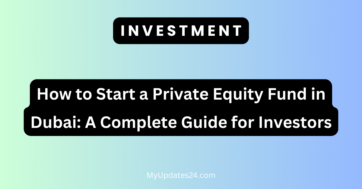 How to Start a Private Equity Fund in Dubai A Complete Guide for Investors