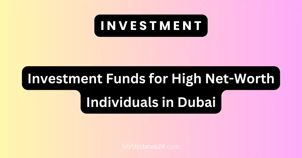 Investment Funds for High Net-Worth Individuals in Dubai