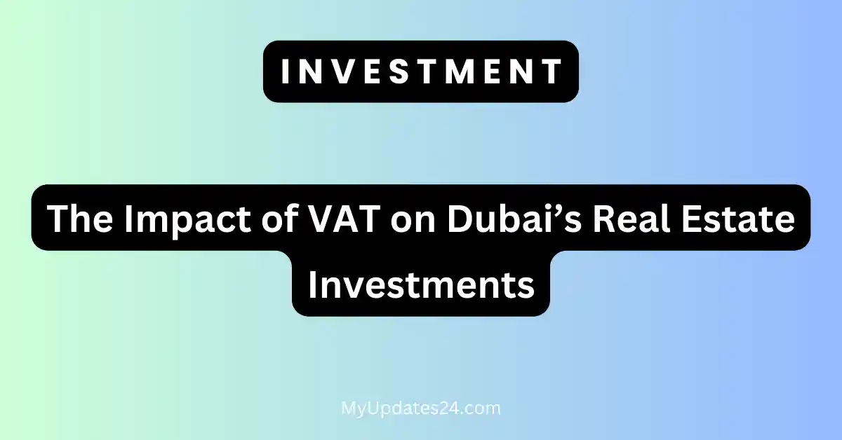 The Impact of VAT on Dubai’s Real Estate Investments