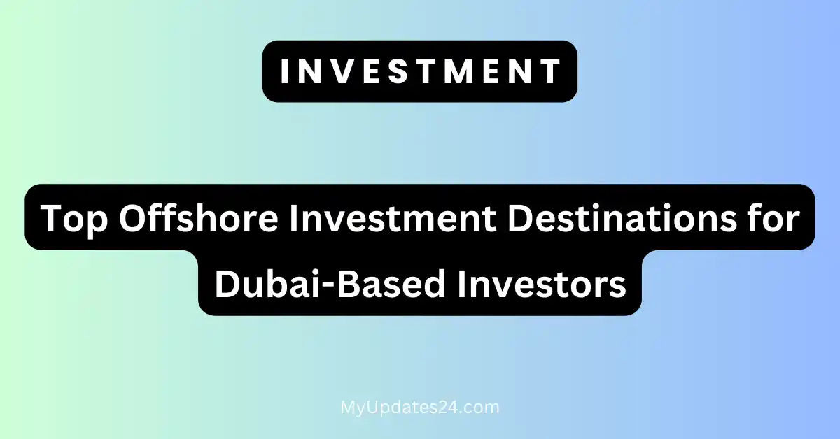 Top Offshore Investment Destinations for Dubai-Based Investors