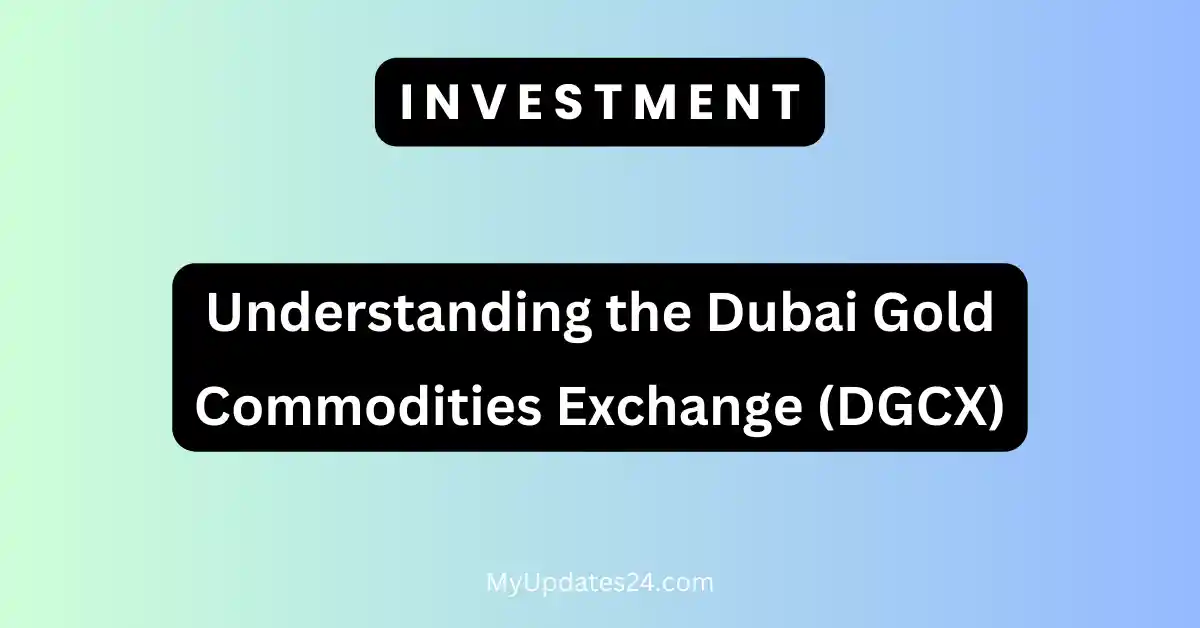 Understanding the Dubai Gold Commodities Exchange (DGCX)